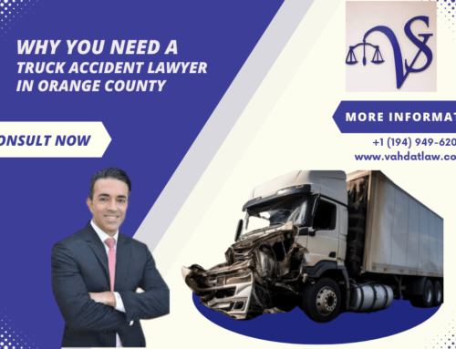 Vahdat Law Firm: Why You Need a Truck Accident Lawyer in Orange County?